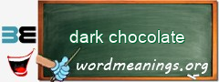 WordMeaning blackboard for dark chocolate